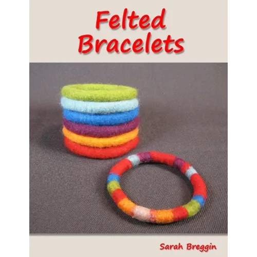 Felted Bracelets
