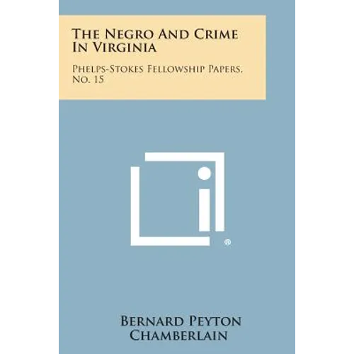 The Negro and Crime in Virginia: Phelps-Stokes Fellowship Papers, No. 15
