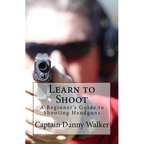 Learn to Shoot: Beginners Guide to Shooting a Handgun