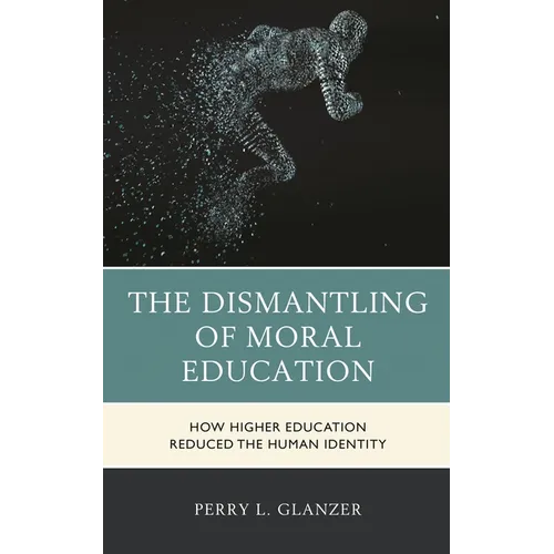 The Dismantling of Moral Education: How Higher Education Reduced the Human Identity
