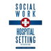 Social Work in the Hospital Setting: Interventions