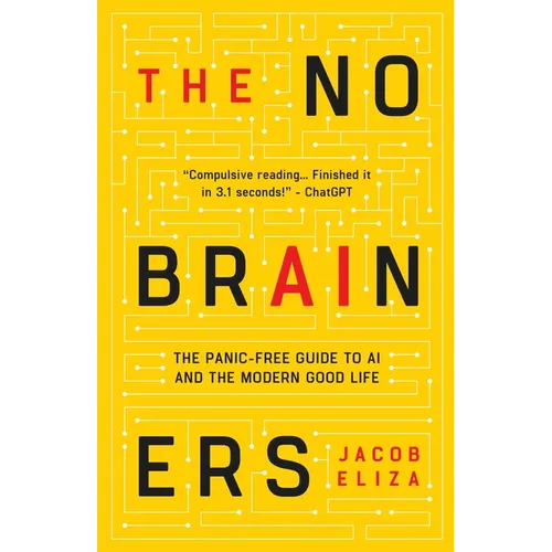 The No-Brainers: Your Panic-Free Guide to AI and the Modern Good Life