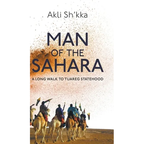 Man Of The Sahara: A Long Walk To Tuareg Statehood