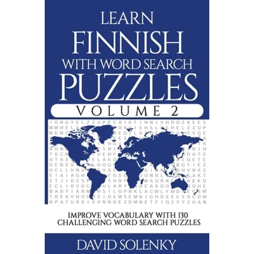 Learn Finnish with Word Search Puzzles Volume 2: Learn Finnish Language Vocabulary with 130 Challenging Bilingual Word Find Puzzles for All Ages