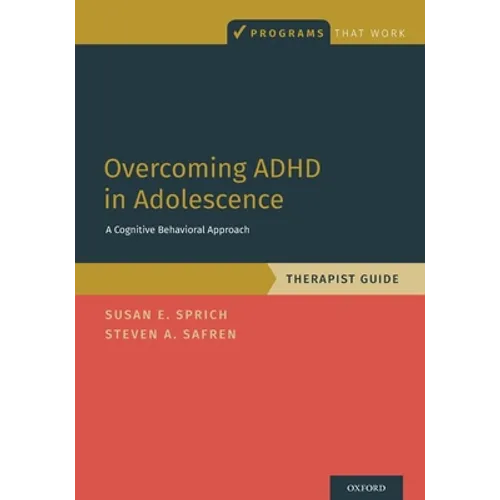 Overcoming ADHD in Adolescence: A Cognitive Behavioral Approach, Therapist Guide