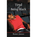 Tired of Being Black