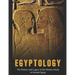 Egyptology: The History and Legacy of the Modern Study of Ancient Egypt