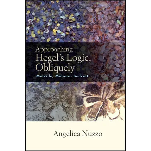 Approaching Hegel's Logic, Obliquely: Melville, Moliere, Beckett