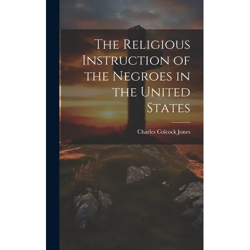 The Religious Instruction of the Negroes in the United States