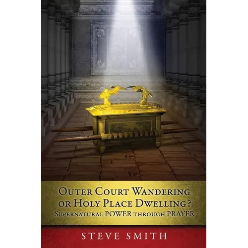 Outer Court Wandering or Holy Place Dwelling? Supernatural POWER through PRAYER "Let them build me a TABERNACLE so that I may dwell among them" (Exodu