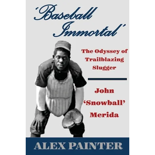'Baseball Immortal': The Odyssey of Trailblazing Slugger John 'Snowball' Merida