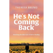 He's Not Coming Back: Rewriting Life after Loss: a Path to Healing