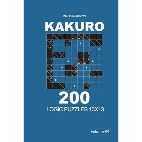 Kakuro - 200 Logic Puzzles 13x13 (Volume 4)