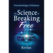 The Science of Breaking Free: From Knowledge to Wholeness