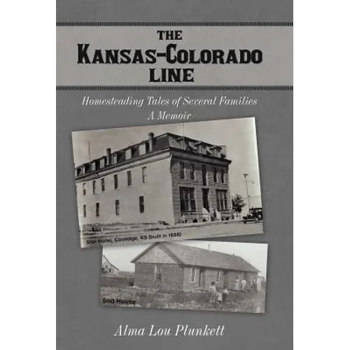 The Kansas-Colorado Line: Homesteading Tales of Several Families