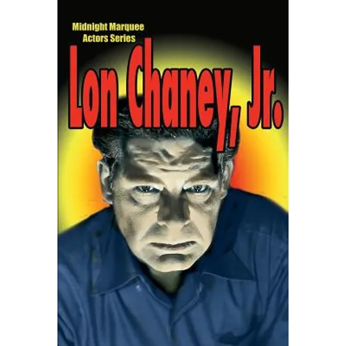 Lon Chaney, Jr.: Midnight Marquee Actors Series