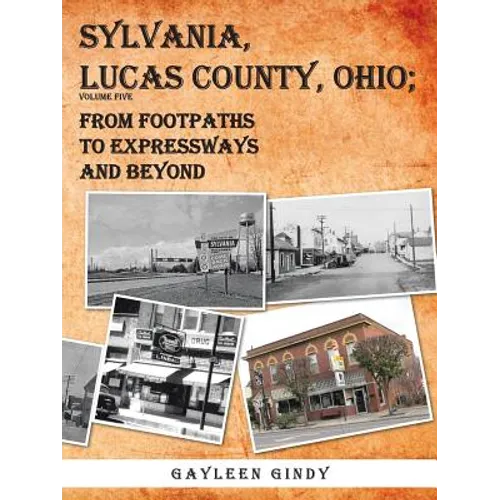 Sylvania, Lucas County, Ohio; From Footpaths to Expressways and Beyond Volume Five