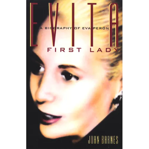 Evita, First Lady: A Biography of Evita Peron