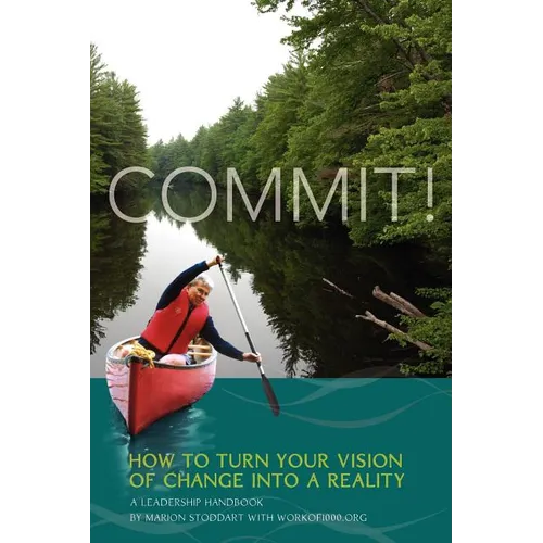Commit! A Leadership Handbook: How to Turn Your Vision of Change into a Reality