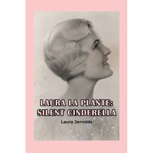 Laura La Plante: Silent Cinderella