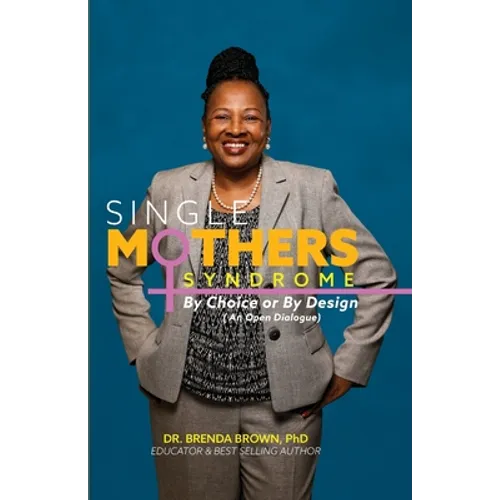 Single Mothers' Syndrome: By Choice or By Design (An Open Dialogue)
