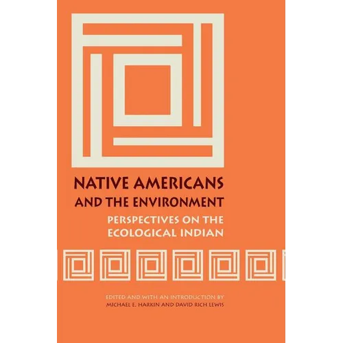 Native Americans and the Environment: Perspectives on the Ecological Indian