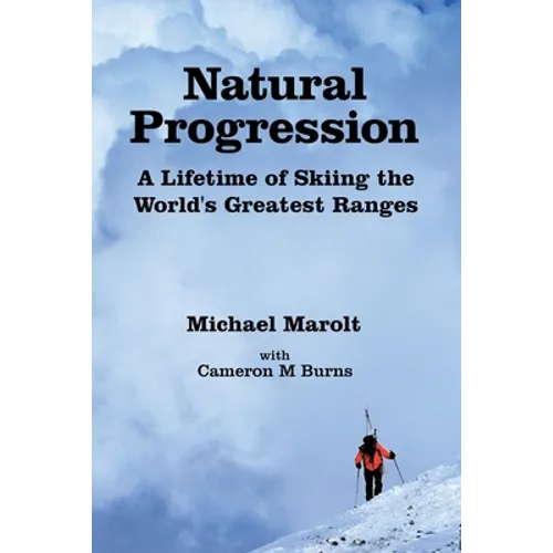 Natural Progression: A Lifetime of Skiing the World's Greatest Ranges