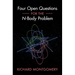 Four Open Questions for the N-Body Problem