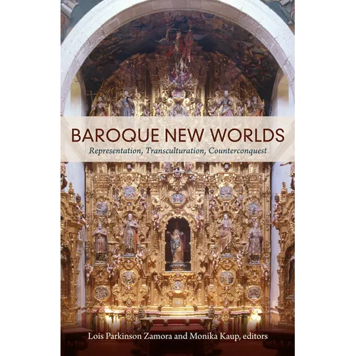 Baroque New Worlds: Representation, Transculturation, Counterconquest