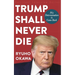 Trump Shall Never Die: His Determination to Come Back