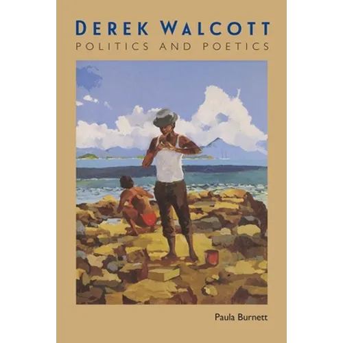 Derek Walcott: Politics and Poetics
