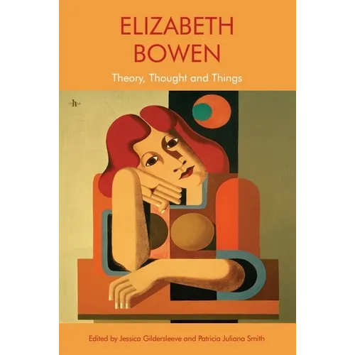 Elizabeth Bowen: Theory, Thought and Things