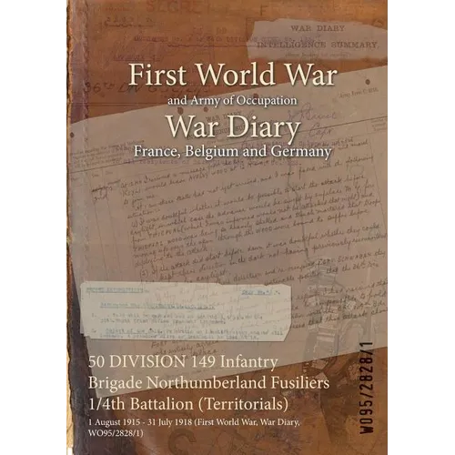 50 DIVISION 149 Infantry Brigade Northumberland Fusiliers 1/4th Battalion (Territorials): 1 August 1915 - 31 July 1918 (First World War, War Diary, WO