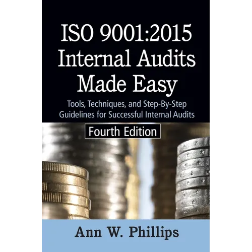 ISO 9001: 2015 Internal Audits Made Easy: Tools, Techniques, and Step-by-Step Guidelines for Successful Internal Audits