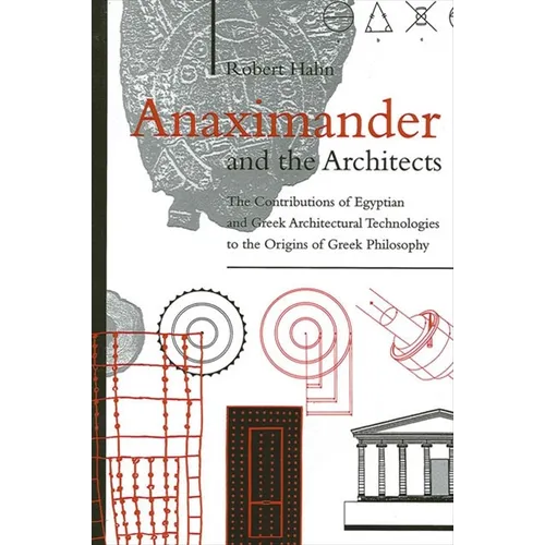 Anaximander and the Architects: The Contributions of Egyptian and Greek Architectural Technologies to the Origins of Greek Philosophy