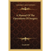 A Manual of the Operations of Surgery