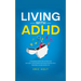 Living With ADHD: A Comprehensive Guide for Men and Women with Adult ADHD to Achieve Emotional Control, Boost Productivity, Enhance Relationships, and