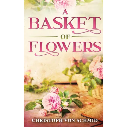 A Basket of Flowers: Illustrated Edition