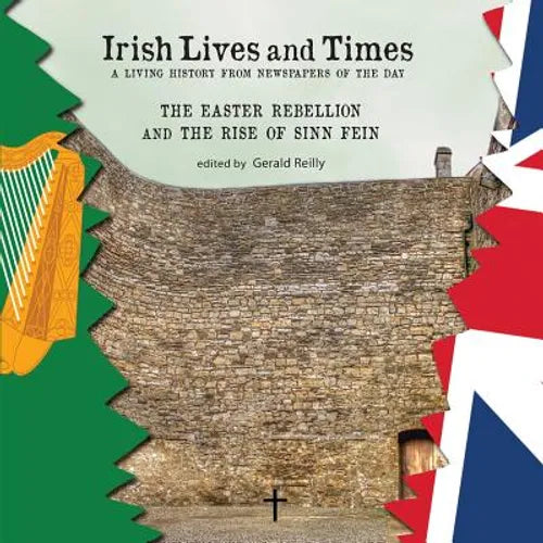 Irish Lives and Times - The Easter Rebellion and the Rise of Sinn Fein