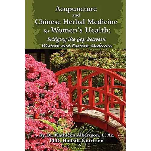 Acupuncture and Chinese Herbal Medicine for Women's Health: Bridging the Gap Between Western and Eastern Medicine