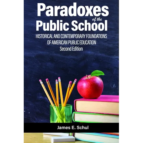 Paradoxes of the Public School: Historical and Contemporary Foundations of American Public Education