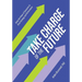Take Charge of the Future: Using the Power of Scenarios to Drive Strategy and Performance
