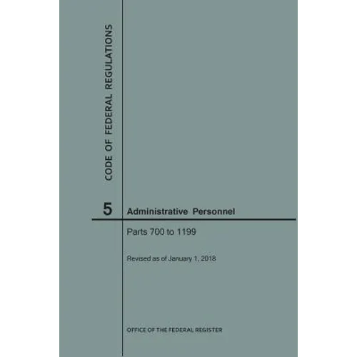Code of Federal Regulations Title 5, Administrative Personnel, Parts 700-1199, 2018