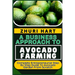 A Business Approach to Avocado Farming: Complete Entrepreneurial Step By Step Guide To Avocado Garden From Scratch