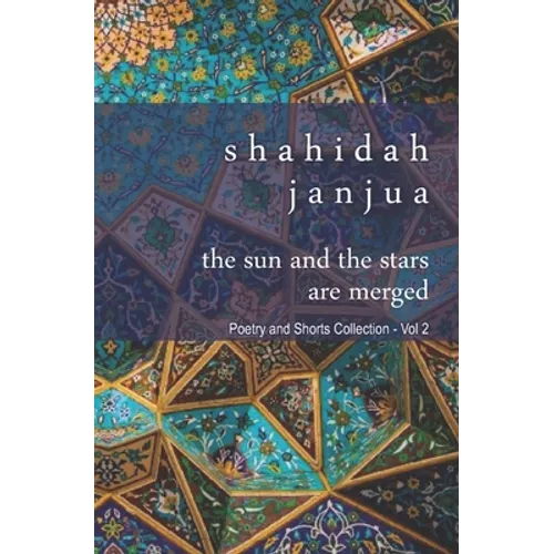 The Sun and Stars Are Merged: Poetry and Prose Collection - Vol 2