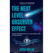 The Next Level Observer Effect: Taking Observer Effect to the Deeper Level Of Application.