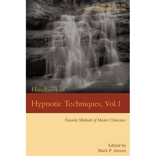 Handbook of Hypnotic Techniques, Vol. 1: Favorite Methods of Master Clinicians