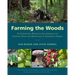 Farming the Woods: An Integrated Permaculture Approach to Growing Food and Medicinals in Temperate Forests