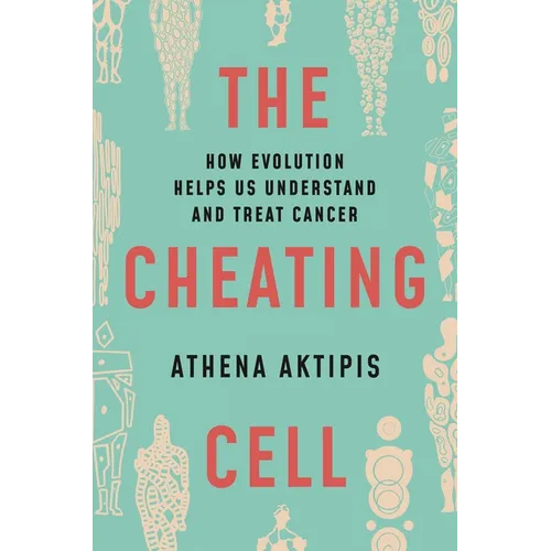 The Cheating Cell: How Evolution Helps Us Understand and Treat Cancer