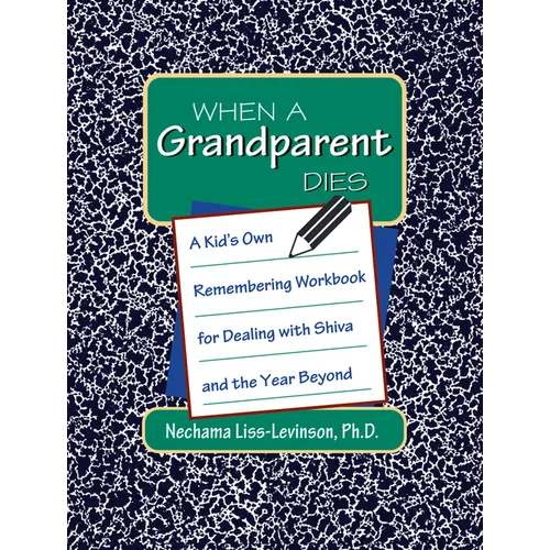 When a Grandparent Dies: A Kid's Own Workbook for Dealing with Shiva and the Year Beyond
